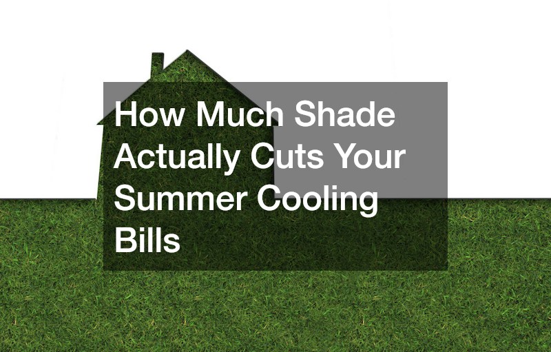 How Much Shade Actually Cuts Your Summer Cooling Bills
